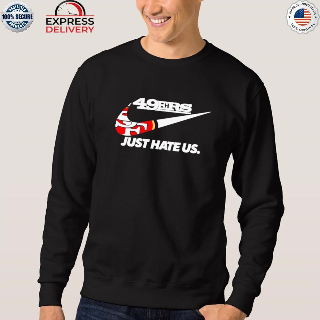 NFL San Francisco 49ers Nike Just Hate Us Shirt