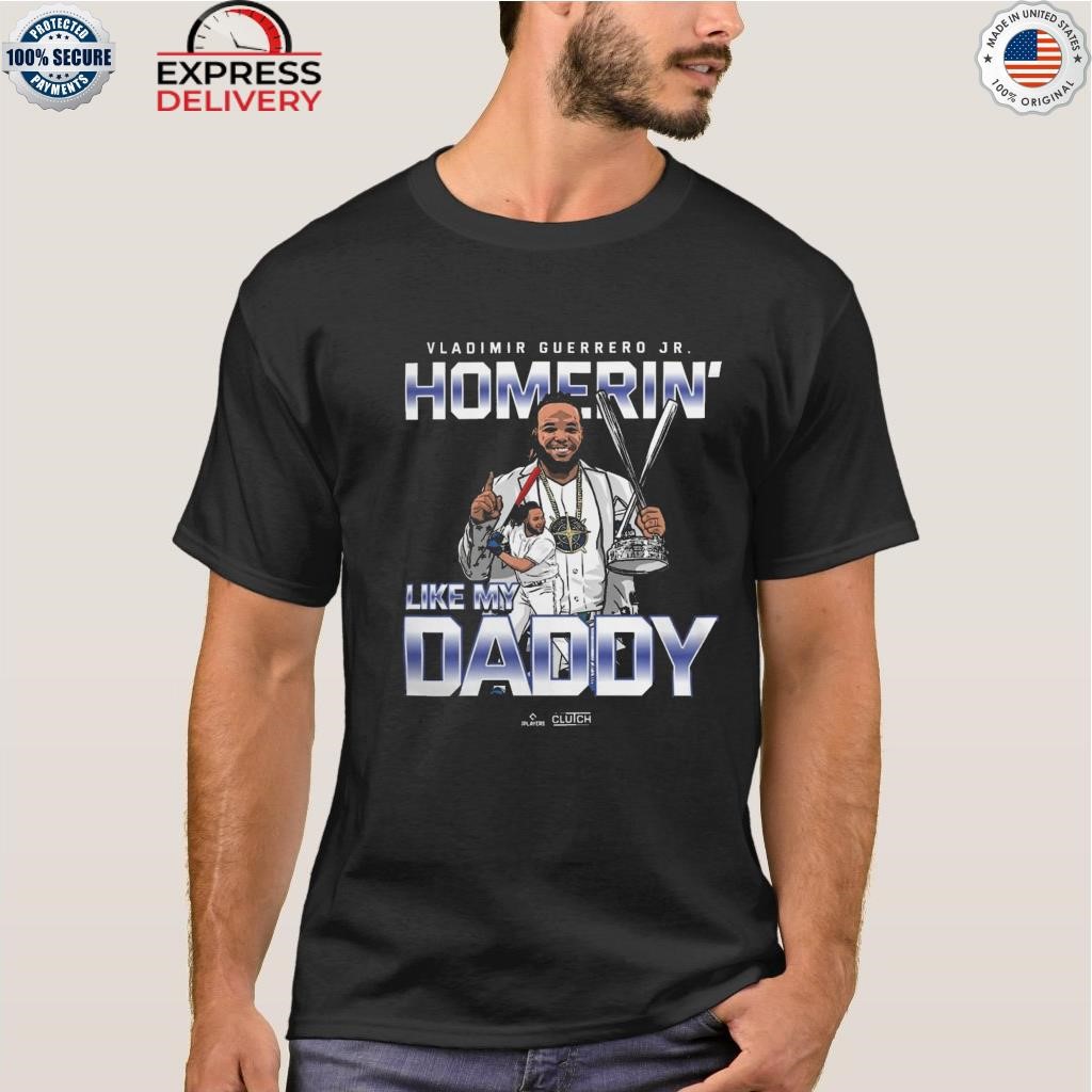 Vladimir Guerrero Jr. Homerin' like my daddy shirt, hoodie