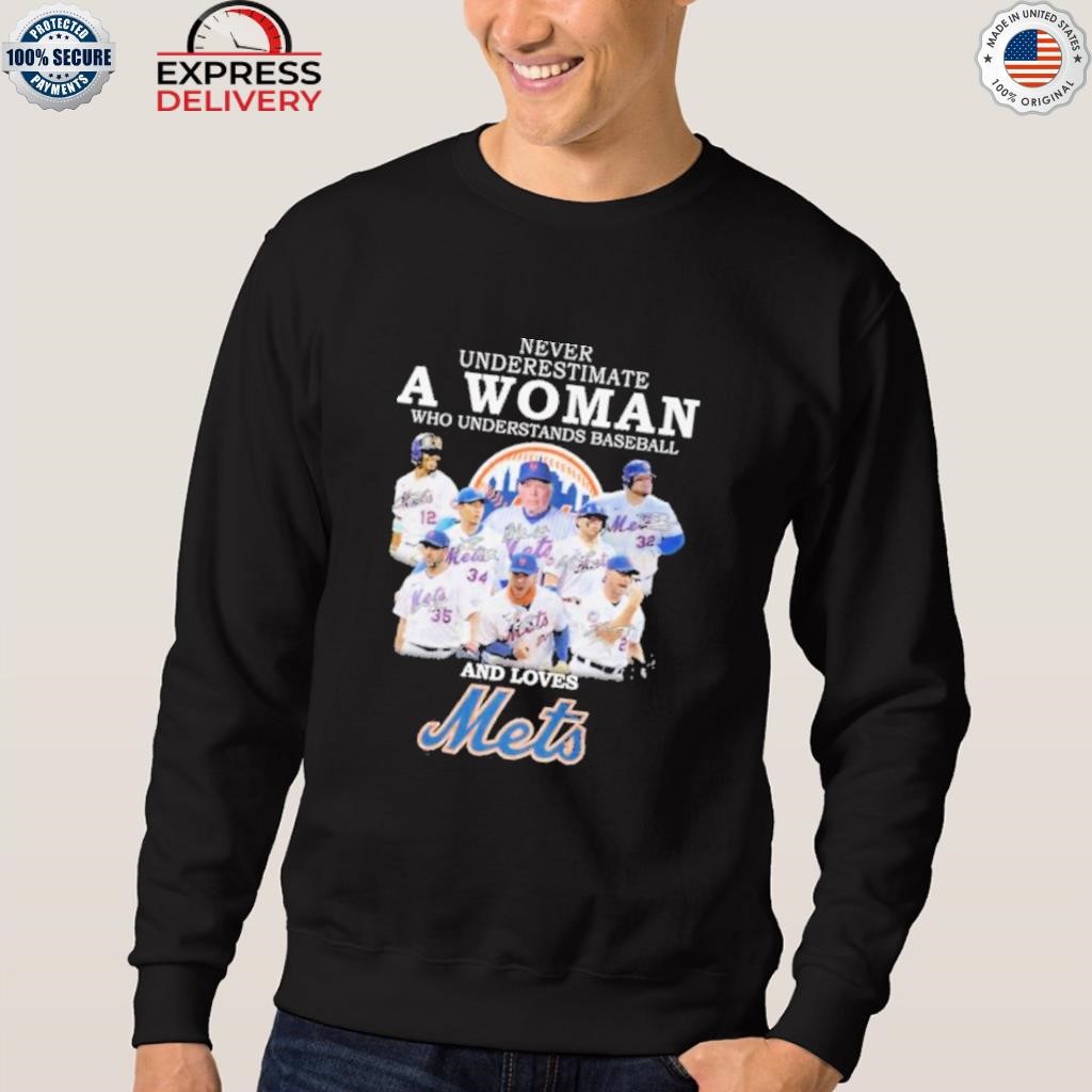 Official Never Underestimate A Woman Who Understands Baseball And Loves  Mets Shirt, hoodie, sweater, long sleeve and tank top