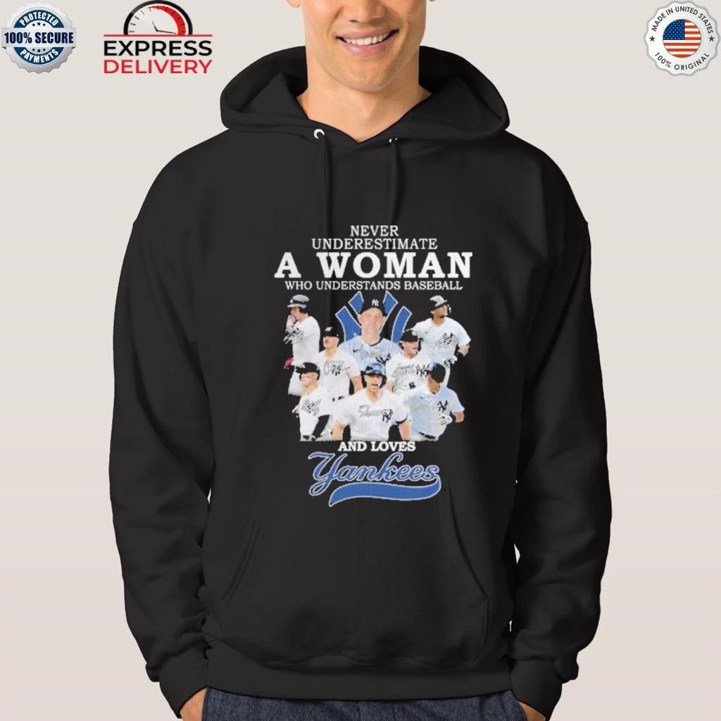 Official never Underestimate A Woman Who Understands Baseball And Loves  Yankees T Shirt, hoodie, sweater, long sleeve and tank top