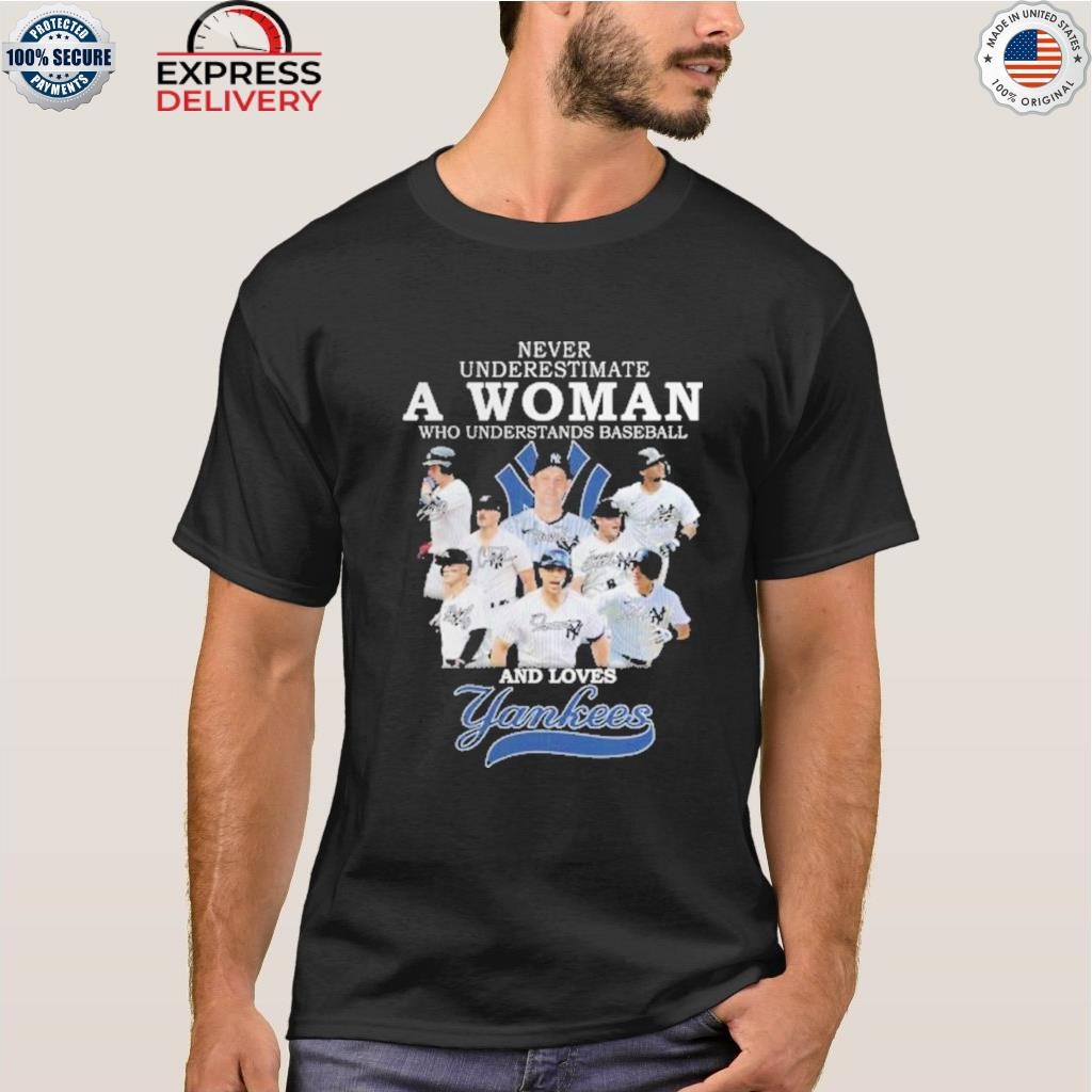 Never underestimate a woman baseball and loves Yankees shirt