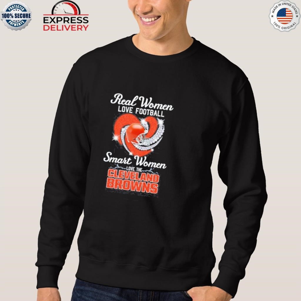 Real women love football smart women love the cleveland browns shirt, hoodie,  sweater, long sleeve and tank top