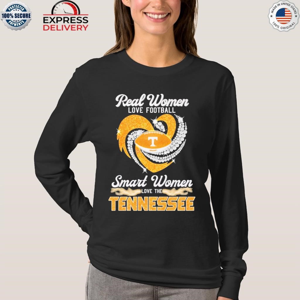 Official real Women Love Football Smart Women Love The Tennessee T Shirt,  hoodie, sweater, long sleeve and tank top