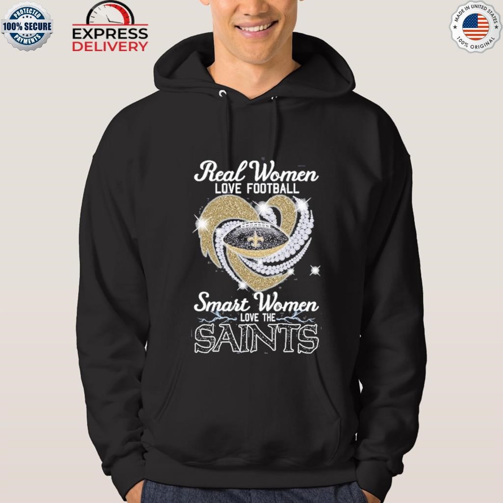 Real women love football smart women love the saints shirt, hoodie,  sweater, long sleeve and tank top