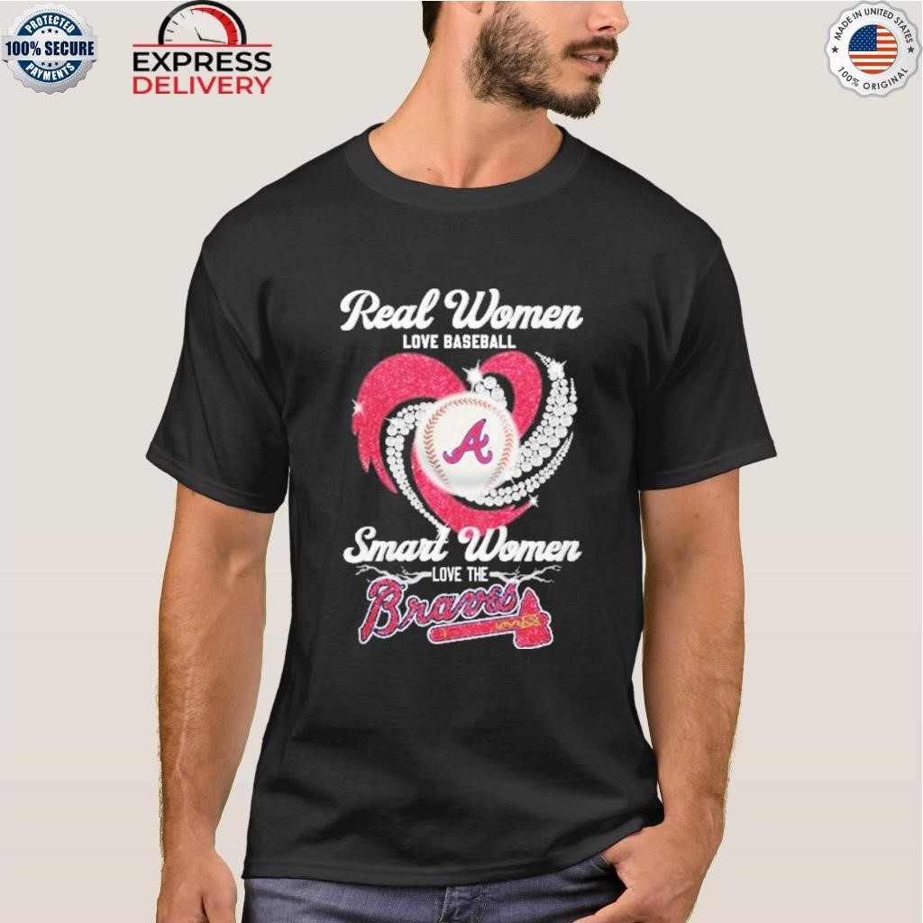 Real women love baseball smart women love the Braves shirt, hoodie,  sweater, long sleeve and tank top