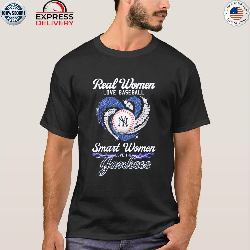 Real Women Love Baseball Smart Women Love The Yankees Shirt