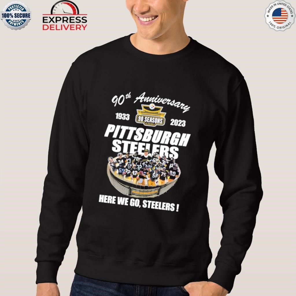 90th anniversary Pittsburgh Steelers here we go Steelers shirt, hoodie,  sweater, long sleeve and tank top