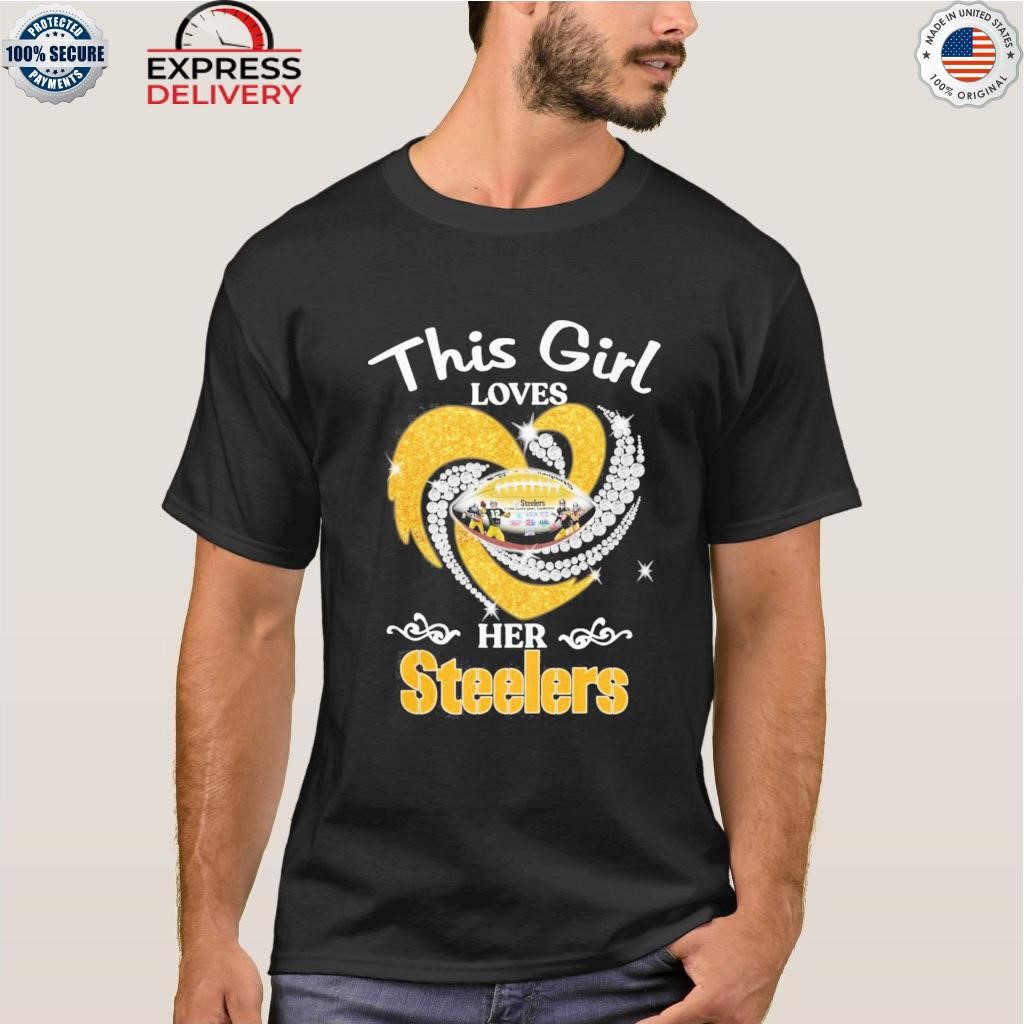 This girl loves her Pittsburgh Steelers shirt, hoodie, sweater, longsleeve  and V-neck T-shirt