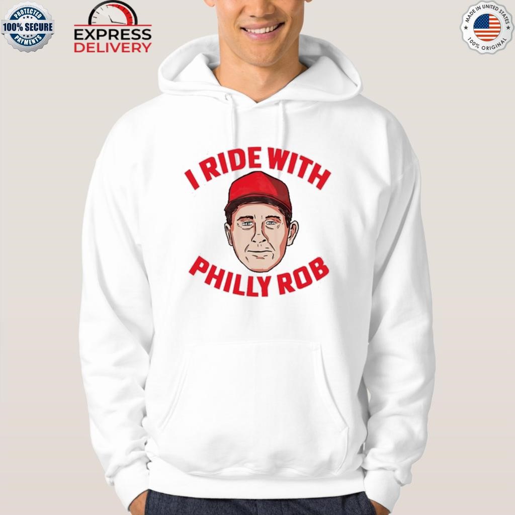 Official I ride with Philly Rob Philadelphia Phillies shirt, hoodie,  sweater, long sleeve and tank top