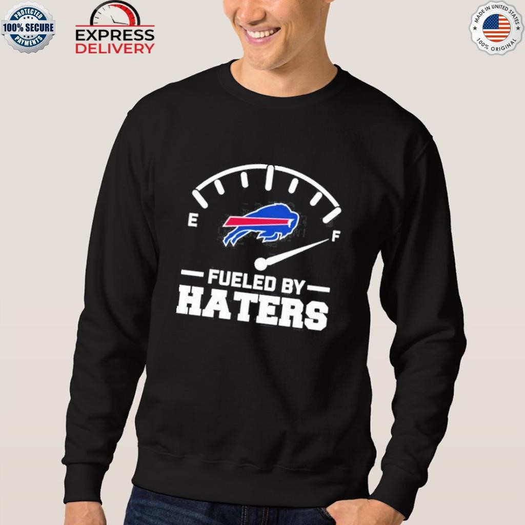 Fueled By Haters Buffalo Bills Shirt, hoodie, sweater, long sleeve and tank  top