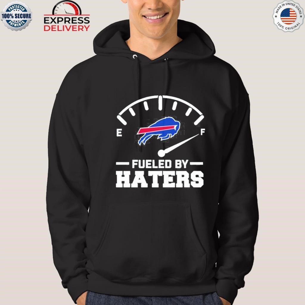 Fueled By Haters Buffalo Bills Shirt, hoodie, sweater, long sleeve and tank  top