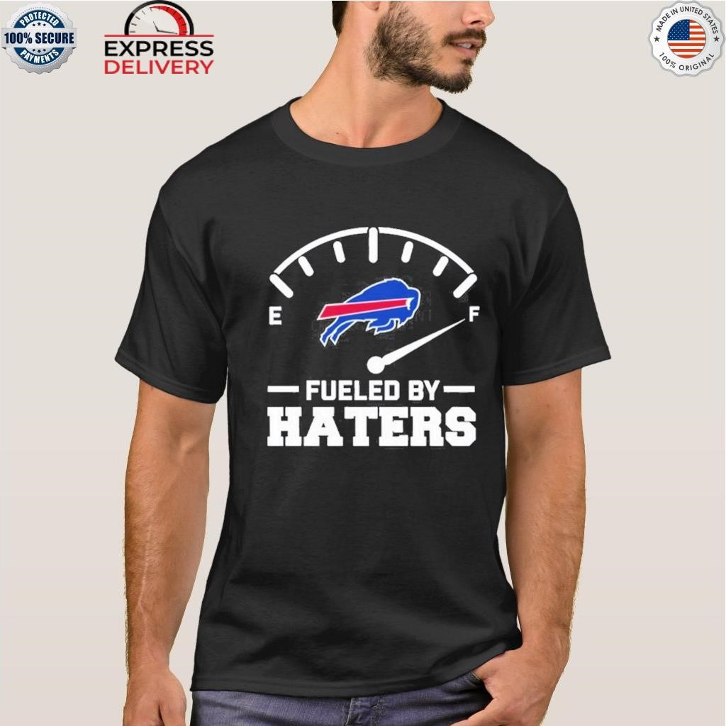 Fueled By Haters Buffalo Bills Shirt, hoodie, sweater, long sleeve