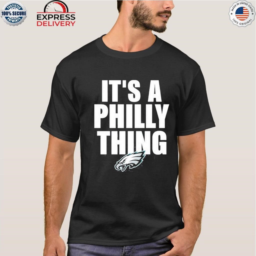 Hot it is a philly thing philadelphia eagles shirt, hoodie, sweater, long  sleeve and tank top