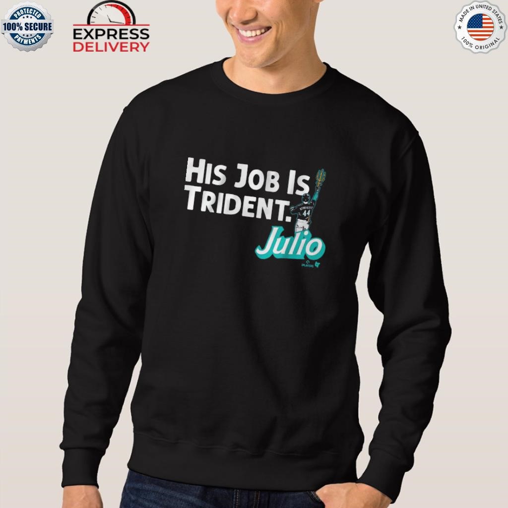 Official julio Rodriguez His Job Is Trident Shirt, hoodie, sweater, long  sleeve and tank top