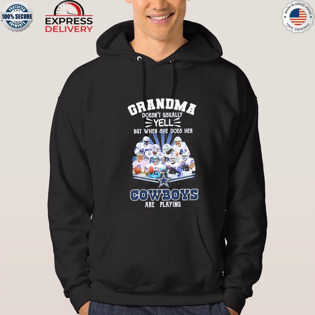 Official Grandma doesn't usually yell but when she does her Dallas Cowboys  are playing shirt, hoodie, sweater, long sleeve and tank top