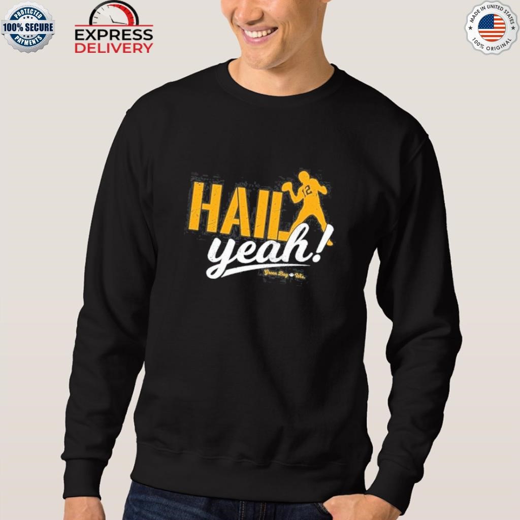 Official green Bay Packers hail yeah T-shirt, hoodie, sweater, long sleeve  and tank top