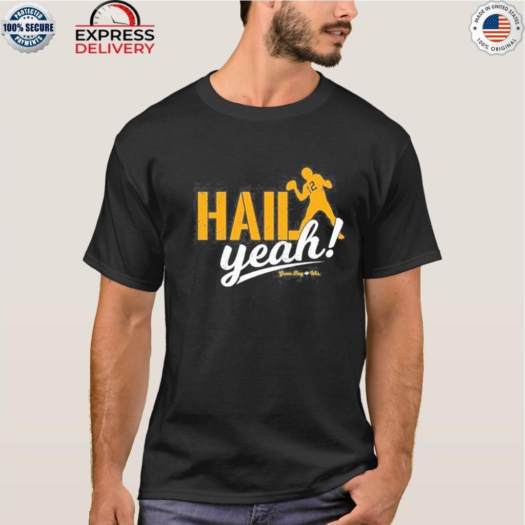 Official green Bay Packers hail yeah T-shirt, hoodie, sweater, long sleeve  and tank top