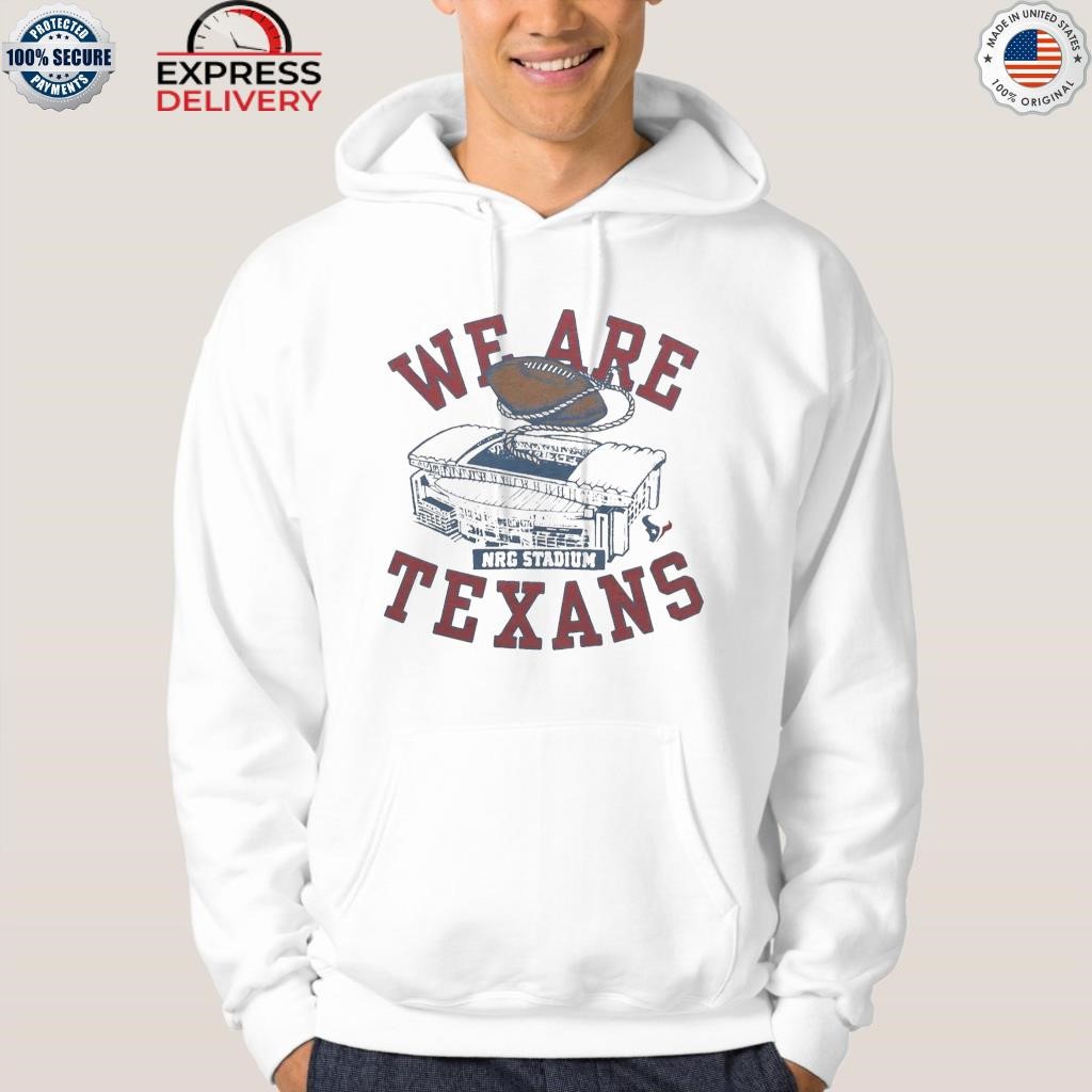 Official houston Texans We Are Texans Nrg Stadium Shirt, hoodie, sweater,  long sleeve and tank top