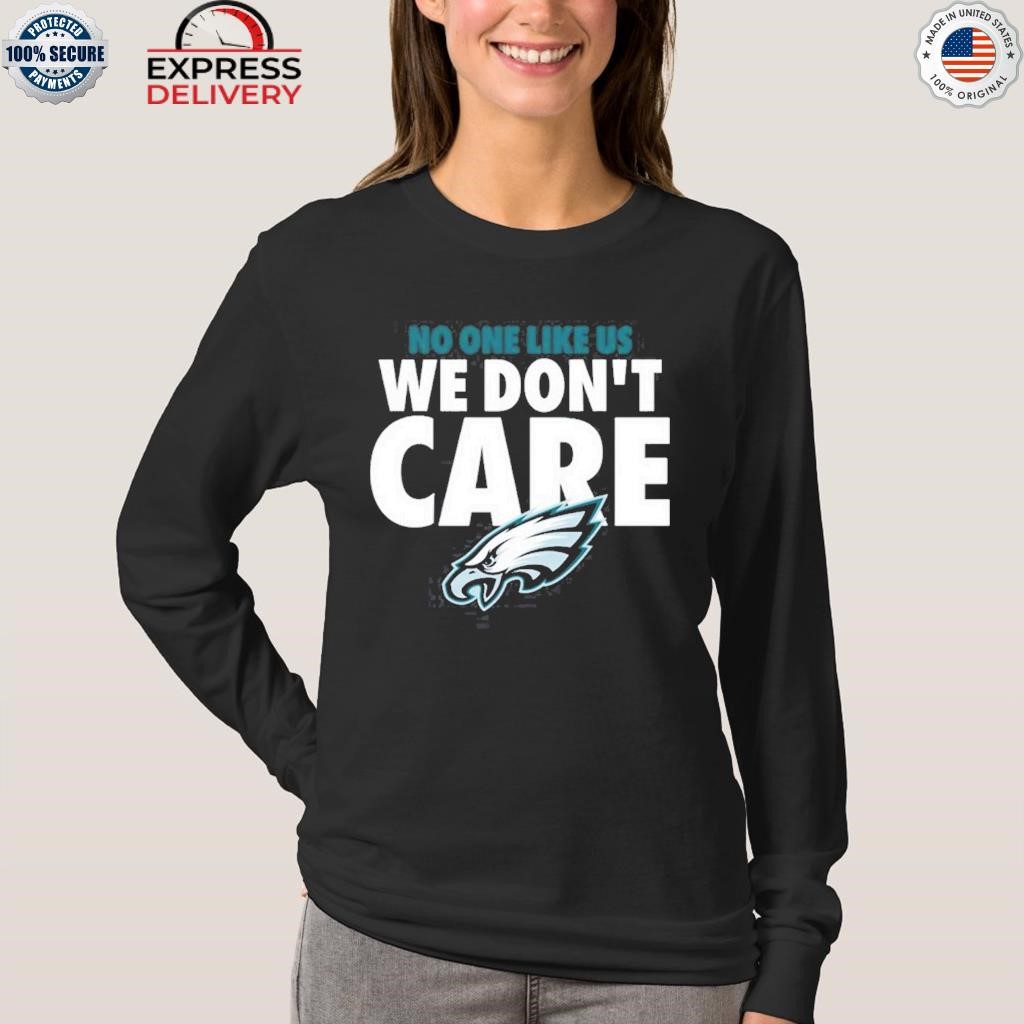 Philadelphia Eagles no one like us we don't care shirt, hoodie, sweater and  v-neck t-shirt