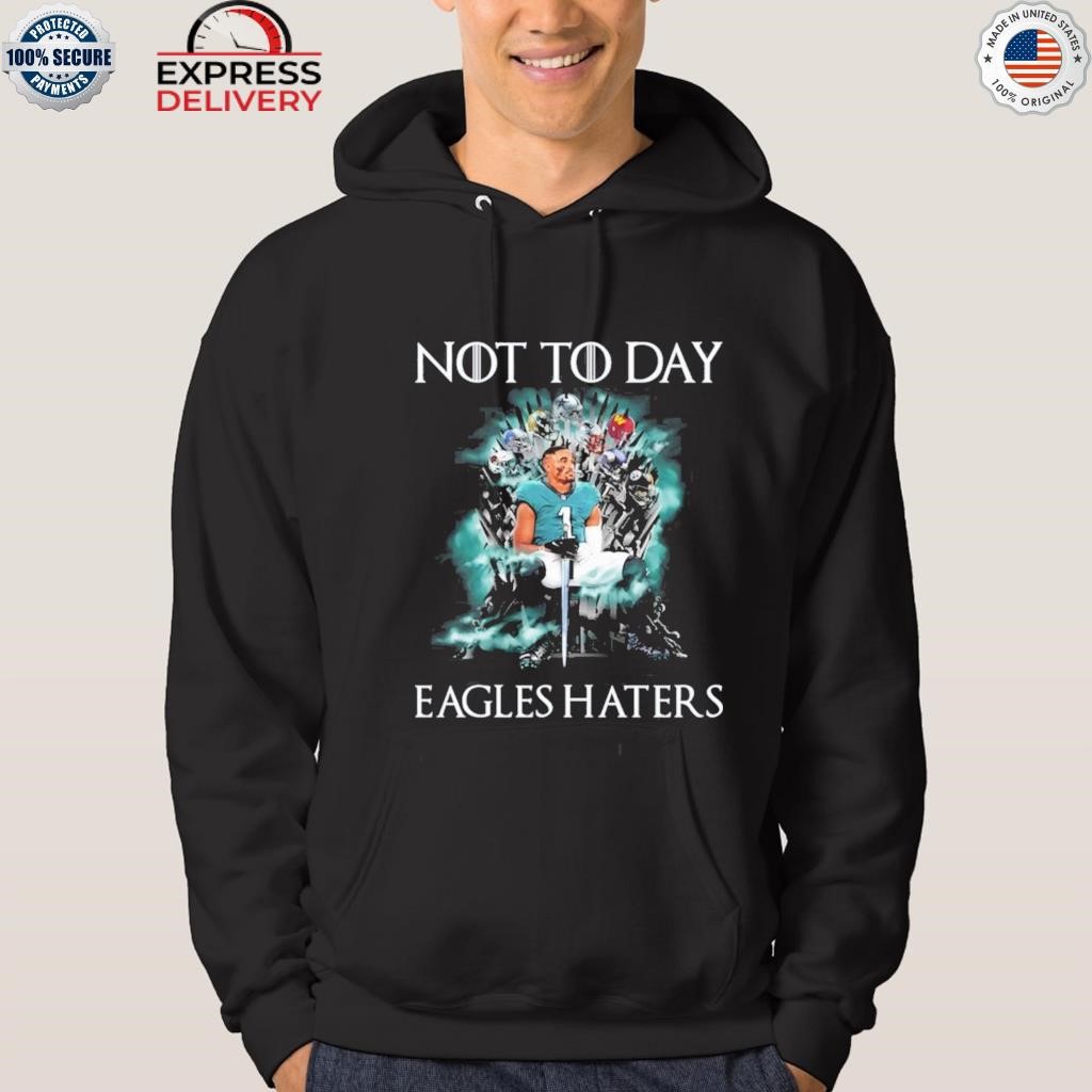 Philadelphia Eagles Not Today Eagles Haters Jalen Hurts Shirt, hoodie,  sweater, long sleeve and tank top