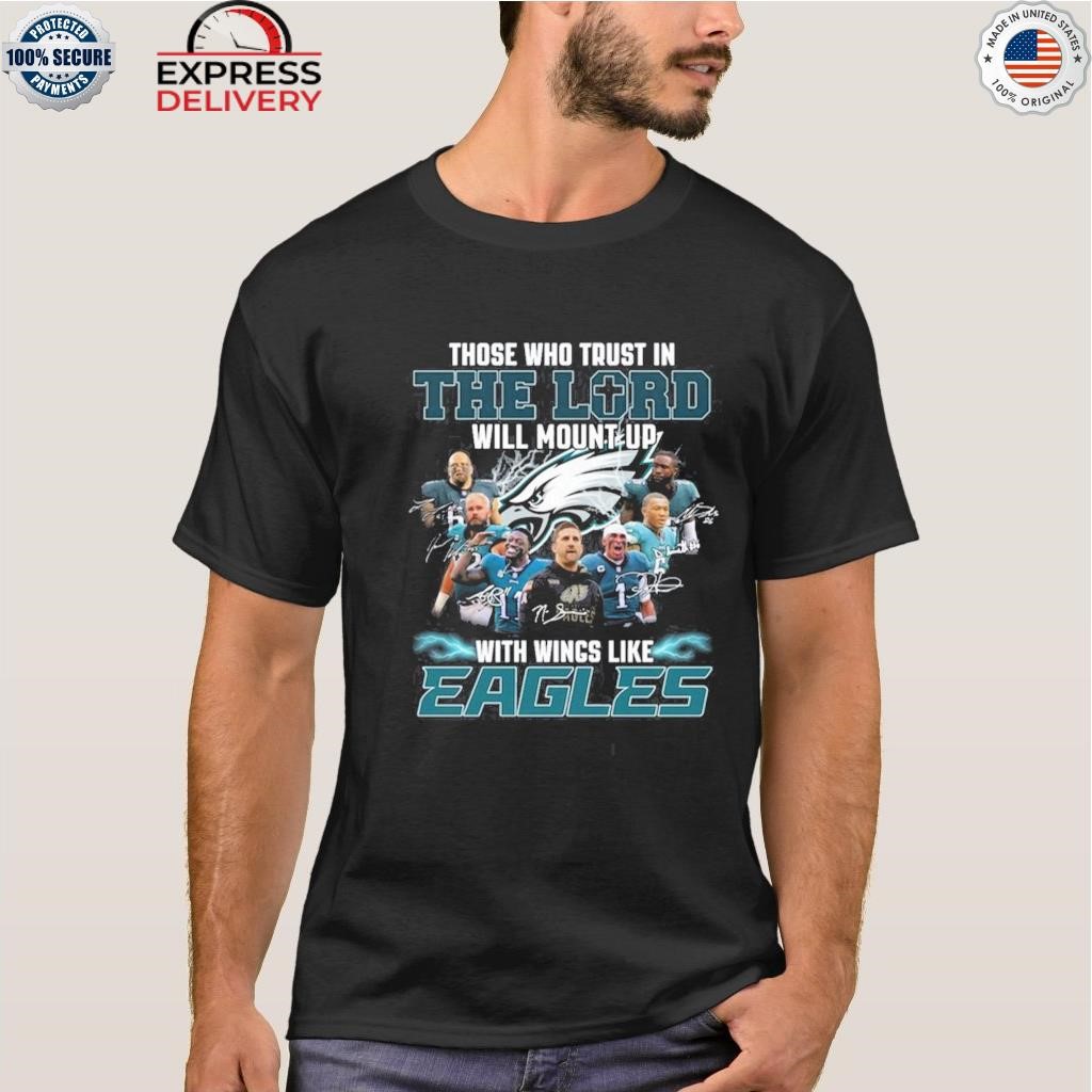 The who trust in the lord will mount up with wings like Philadelphia Eagles  shirt, hoodie, sweater and v-neck t-shirt