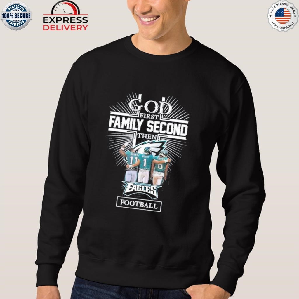 God first family second then Philadelphia Eagles football 2023 logo shirt,  hoodie, sweater, long sleeve and tank top