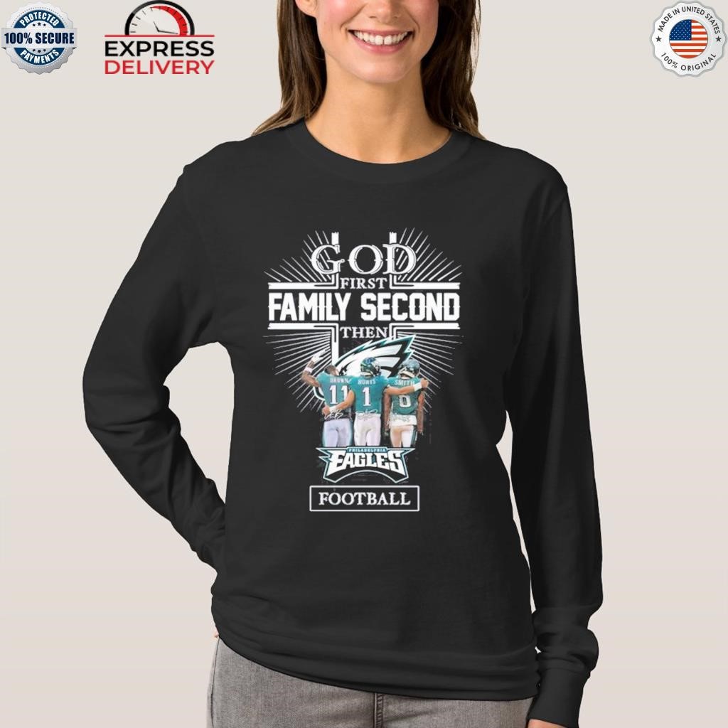 God first family second then Philadelphia Eagles football 2023 logo shirt,  hoodie, sweater, long sleeve and tank top