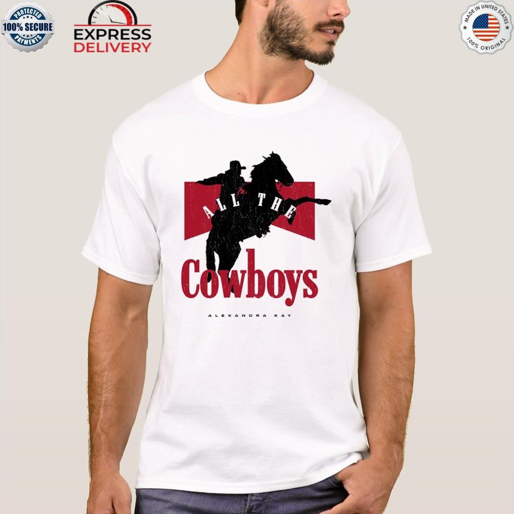 Alexandra kay all the Cowboys shirt, hoodie, sweater, long sleeve and tank  top