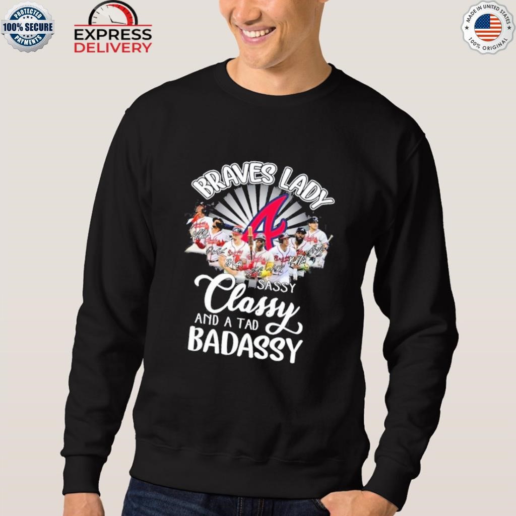 Official Braves Lady sassy classy and a tad badassy Atlanta Braves shirt,  hoodie, sweater, long sleeve and tank top