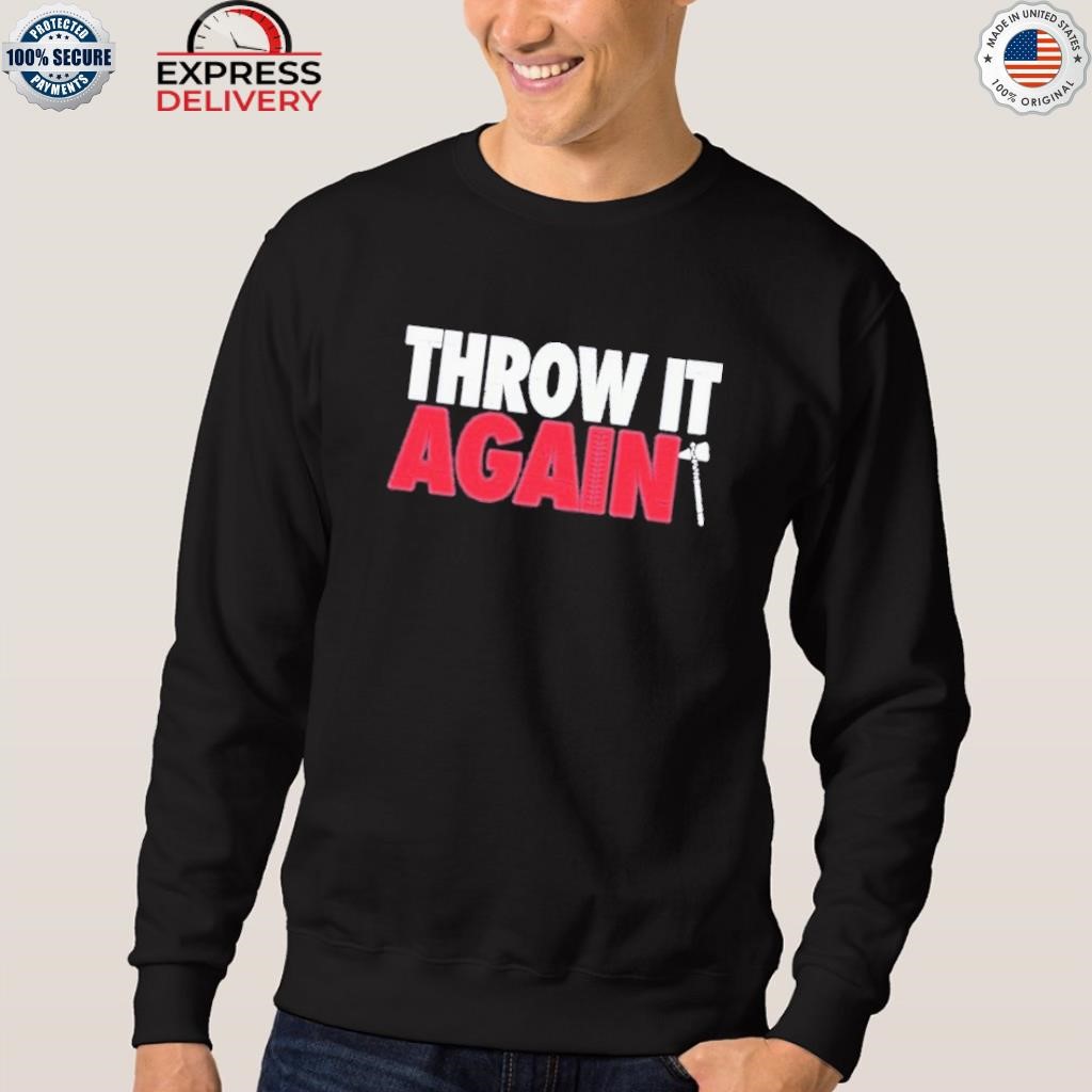 Atlanta Braves Throw It Again T-Shirt, hoodie, sweater and long sleeve