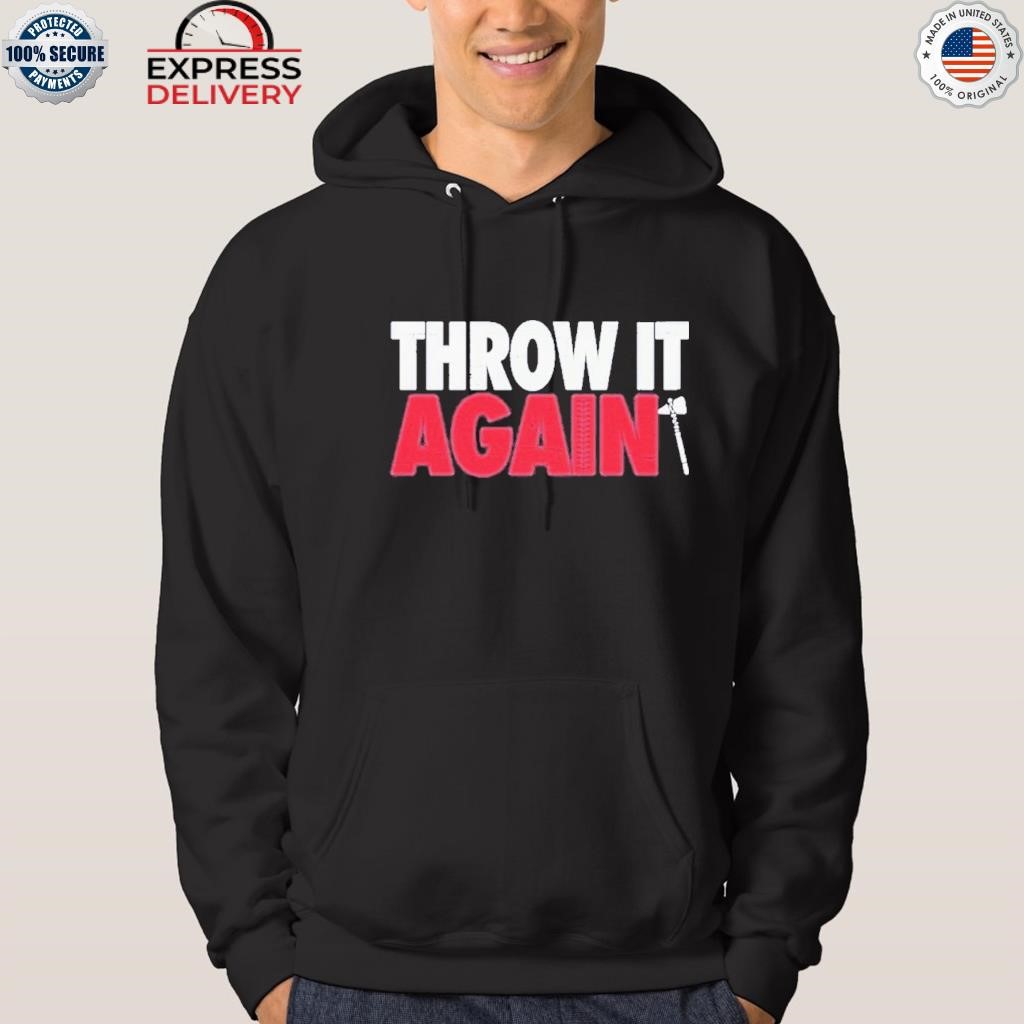 Atlanta Braves Throw It Again T-Shirt, hoodie, sweater and long sleeve