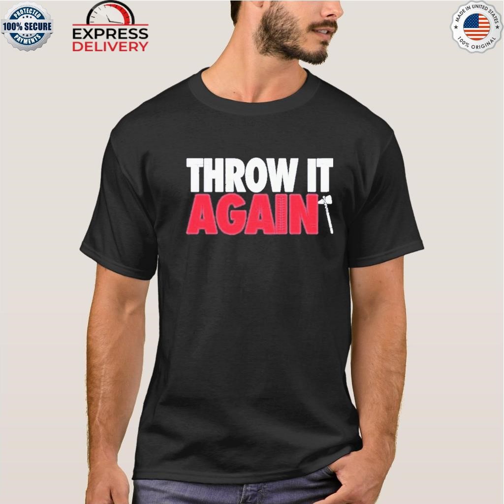 Atlanta Braves Throw It Again T-Shirt, hoodie, sweater and long sleeve