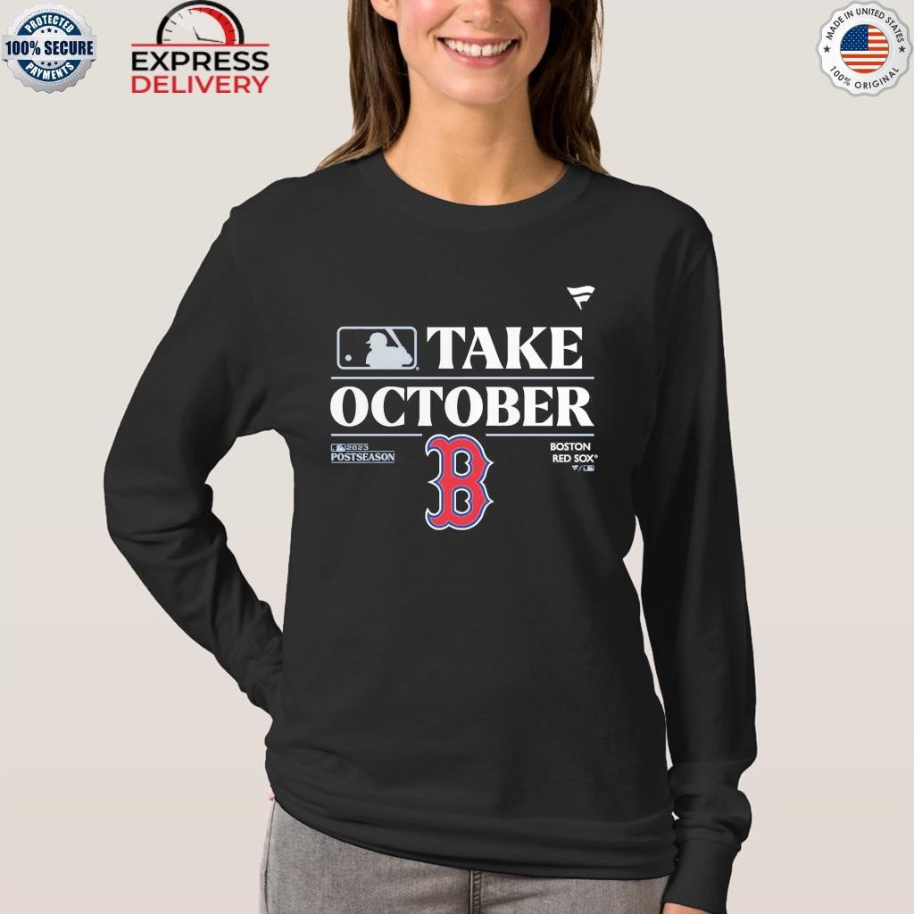 Boston Red Sox Mlb Take October 2023 Postseason Shirt, hoodie, longsleeve,  sweatshirt, v-neck tee
