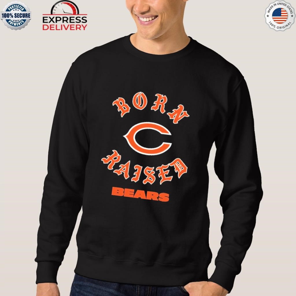 Chicago bears born x raised shirt, hoodie, sweater, long sleeve