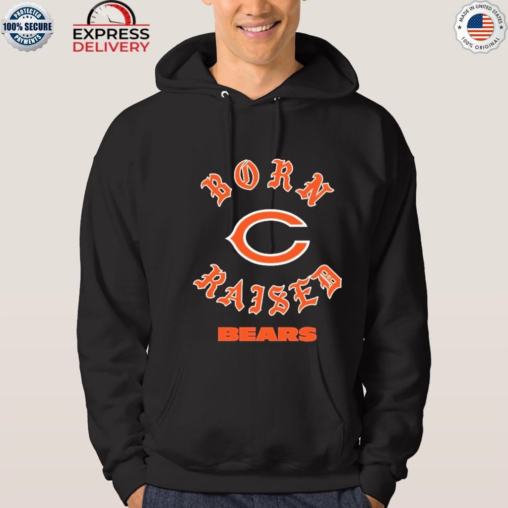 Official Born x raised Chicago Bears on the il da bears t shirt, hoodie,  longsleeve, sweatshirt, v-neck tee