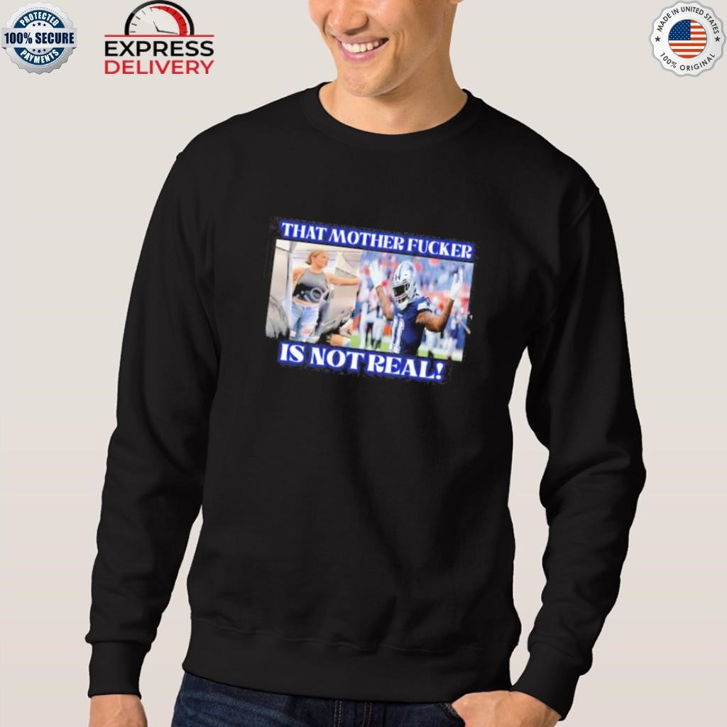 Original Dallas Cowboys That Mother Fucker Is Not Real Shirt