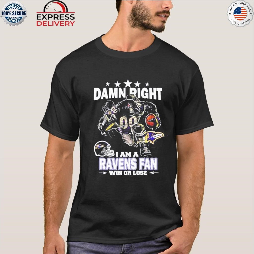 Damn Right I Am Baltimore Ravens Fan Win Or Lose Unisex T-Shirt