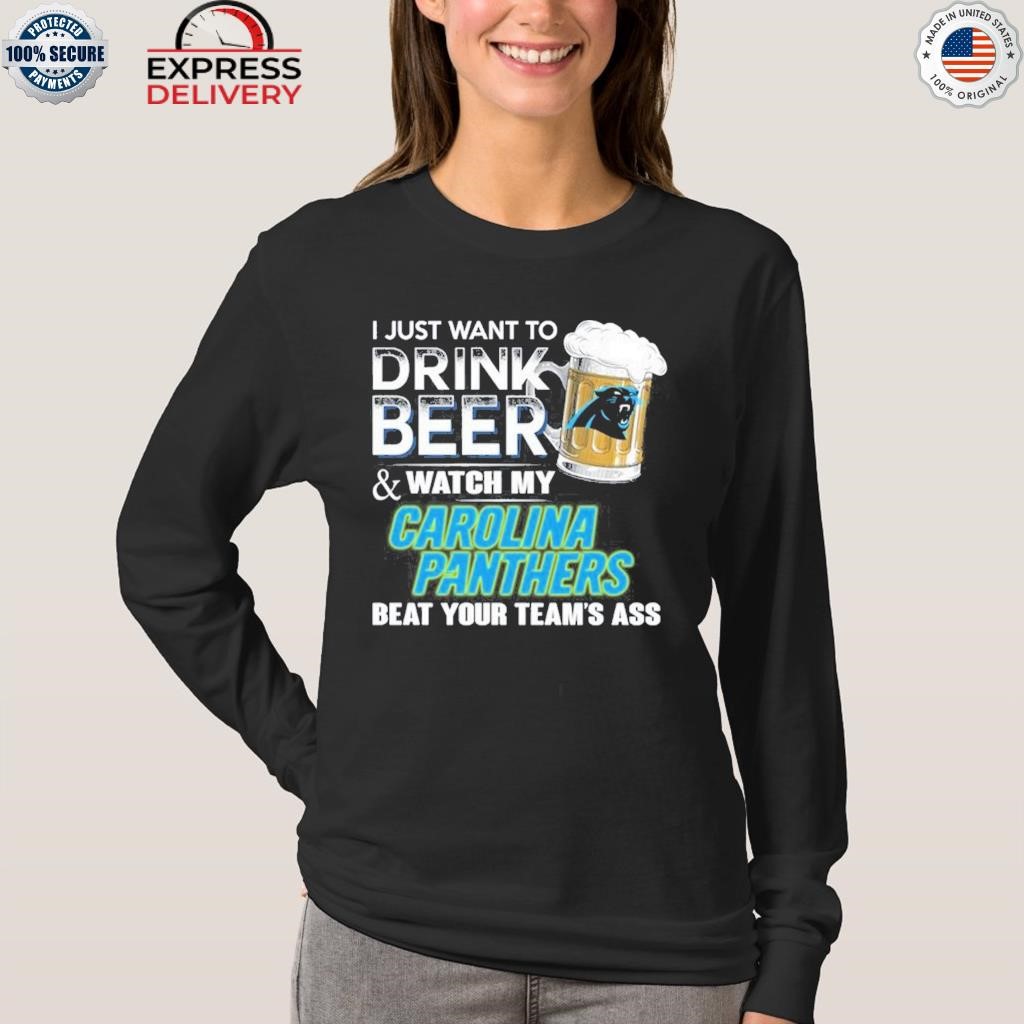 I Just Want To Drink Beer And Watch My Carolina Panthers Shirt