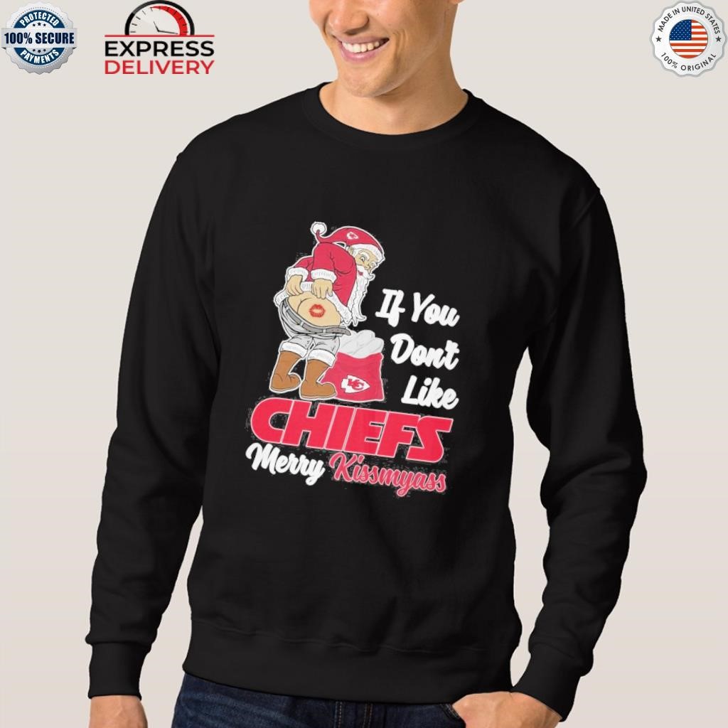 If You Don't Like Kansas City Chiefs Merry Kissmyass funny Santa Christmas  T-shirt, hoodie, sweater, long sleeve and tank top