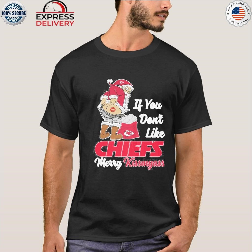 Santa If You Don't Like Chiefs Merry Kissmyass T-Shirt, hoodie, sweater,  long sleeve and tank top