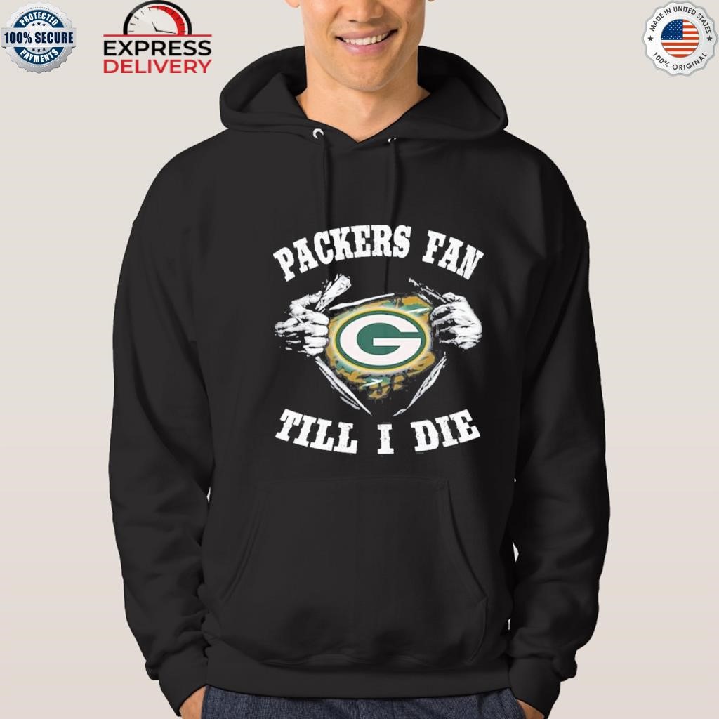 Im Green Bay Packers Fan Till I Die Shirt, hoodie, sweater, long