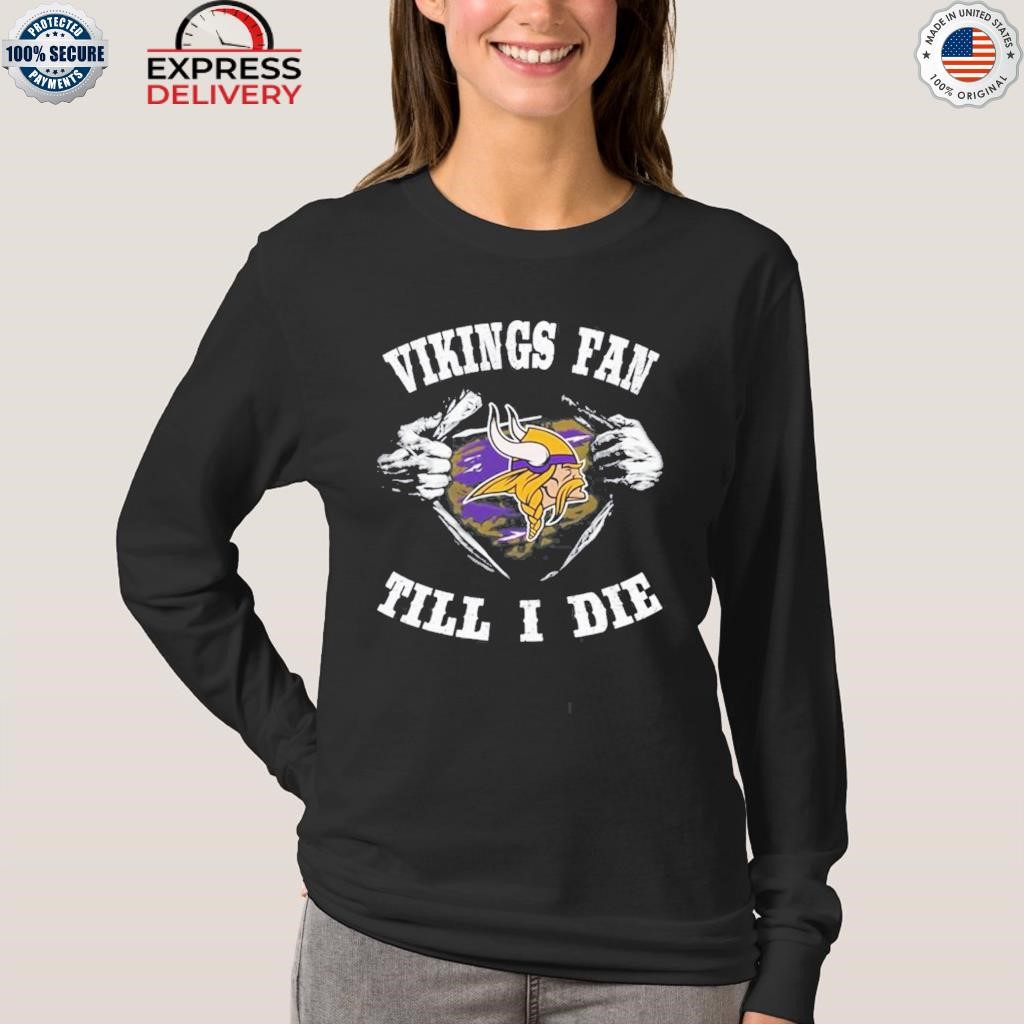 Im Minnesota Vikings Fan Till I Die Shirt, hoodie, sweater, long sleeve and  tank top