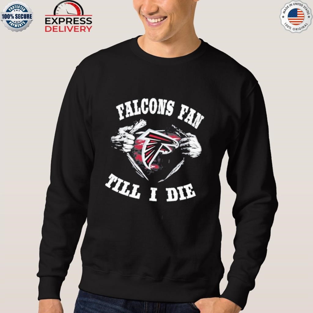 Im Atlanta Falcons Fan Till I Die Shirt, hoodie, sweater, long sleeve and  tank top