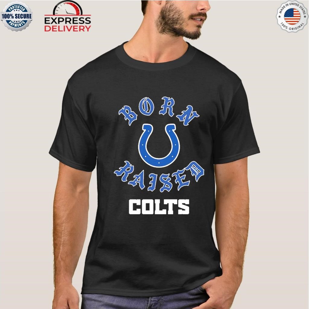 Indianapolis colts born x raised shirt, hoodie, sweater, long
