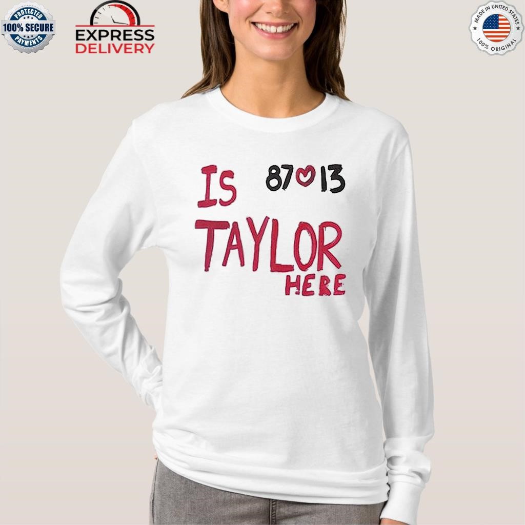 Is Taylor Here Travis Kelce Chiefs T-Shirt