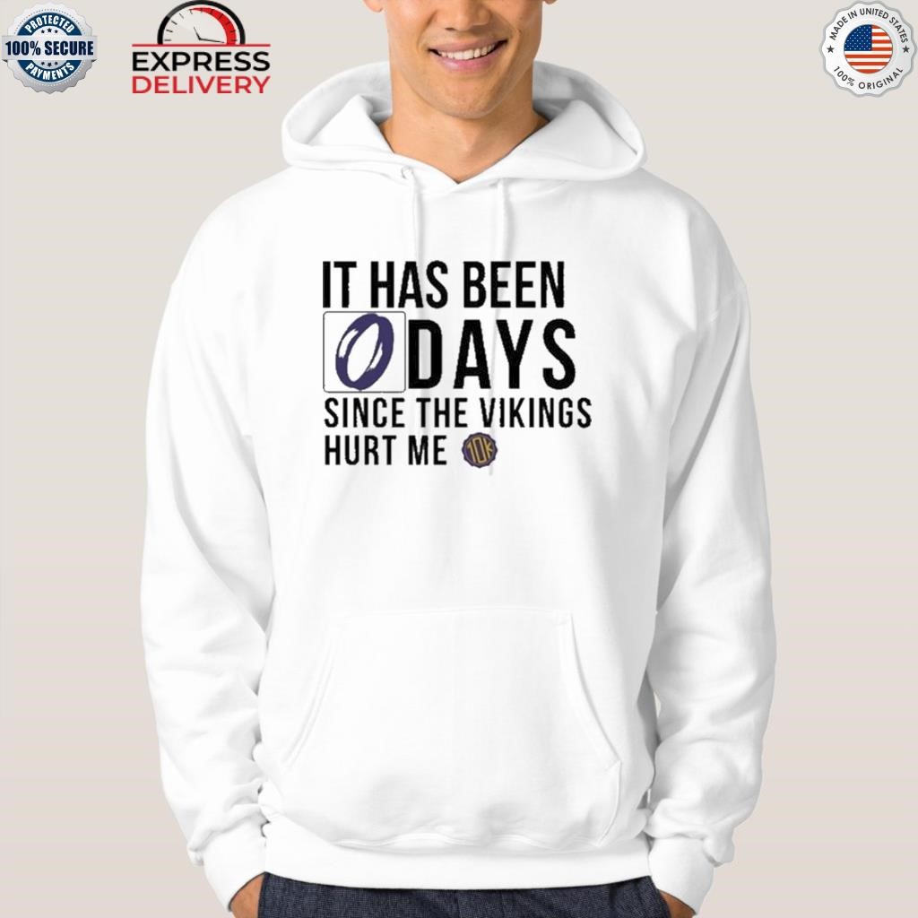 It Has Been Days Since The Vikings Hurt Me Shirt, hoodie, sweater, long  sleeve and tank top