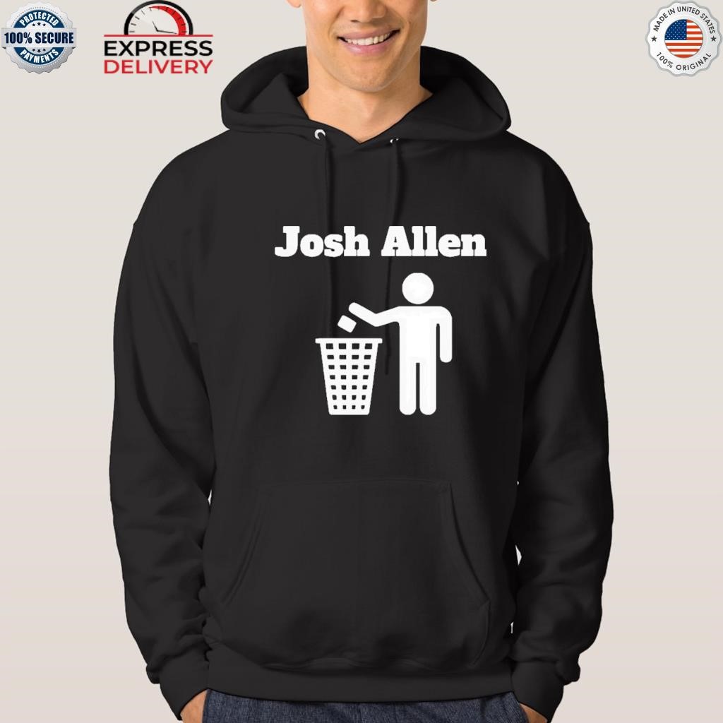 Josh Allen Trash T-Shirt, hoodie, sweater, long sleeve and tank top