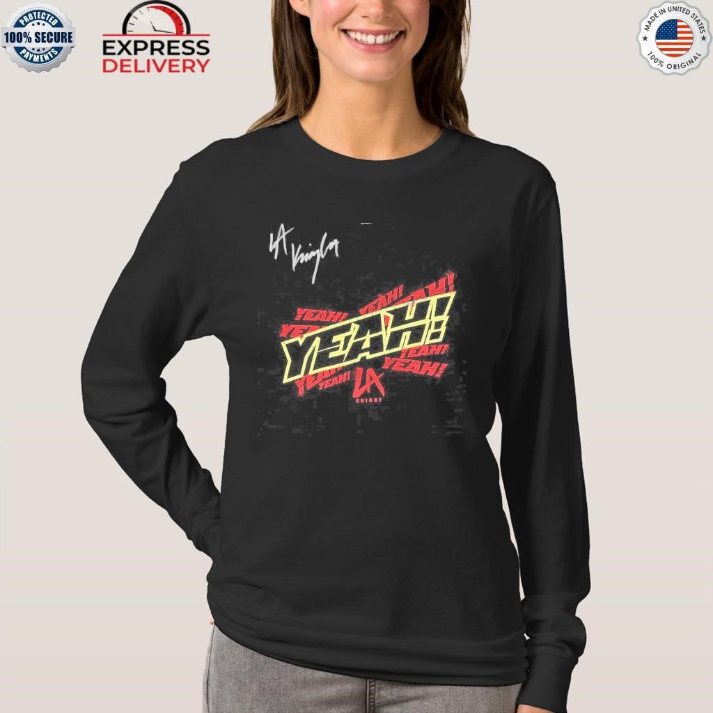 LA Knight yeah shirt, hoodie, sweater, long sleeve and tank top