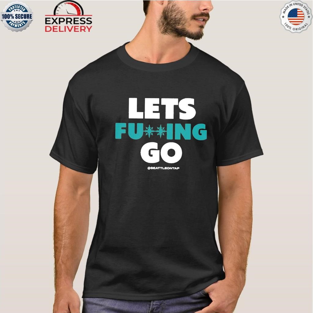 Seattle Mariners Lets Fucking Go Shirt - Peanutstee