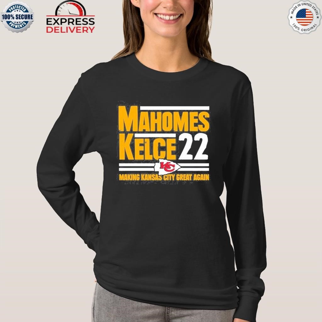 Mahomes Kelce 22 Making Kansas City Great Again Unisex T-Shirt, hoodie,  sweater and long sleeve